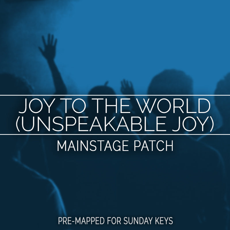 Joy to the World (Unspeakable Joy) - MainStage Patch Is Now Available!