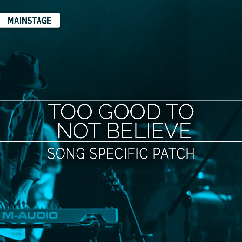 Too Good To Not Believe - MainStage Patch Is Now Available!