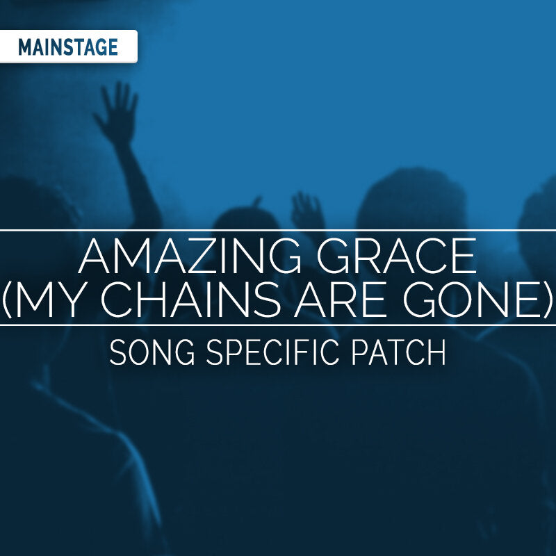 Amazing Grace (My Chains Are Gone) - MainStage Patch Is Now Available!