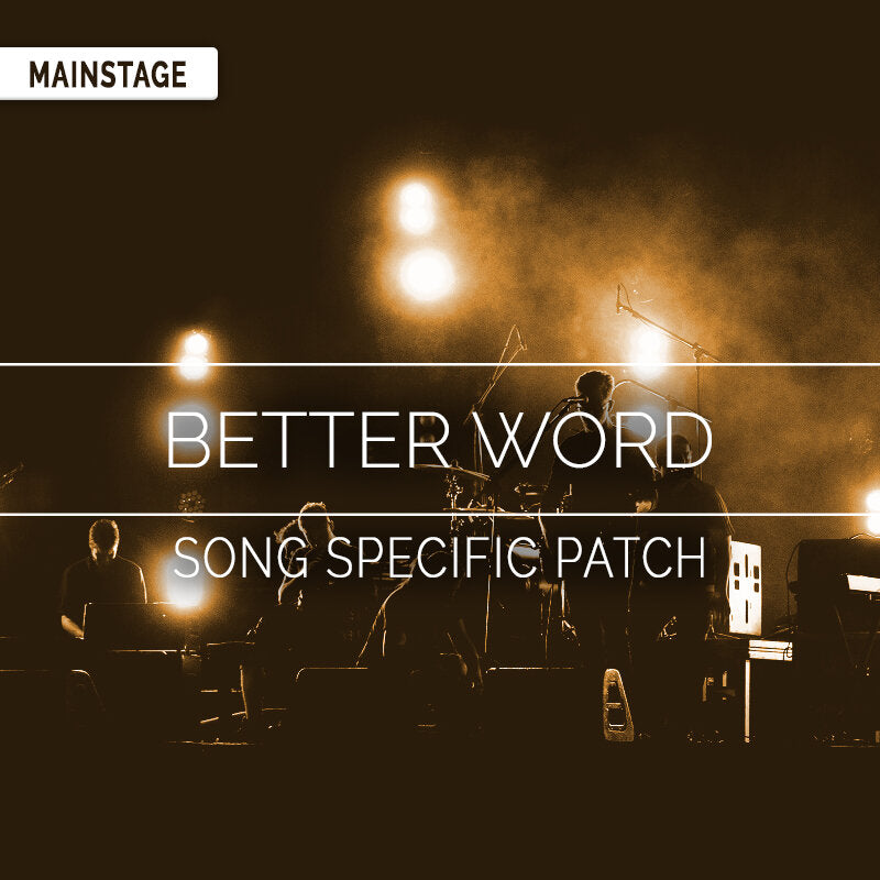 Better Word - MainStage Song Specific Patch Is Now Available!