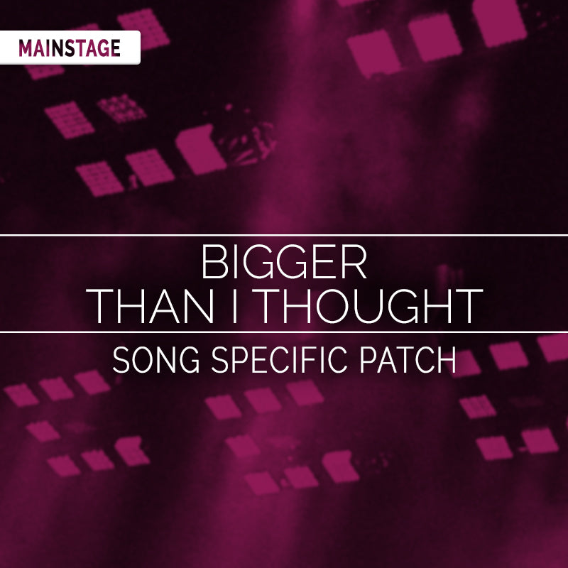 Bigger Than I Thought- MainStage Patch Is Now Available!