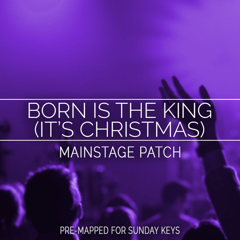 Born Is The King (It's Christmas) - MainStage Patch Is Now Available!