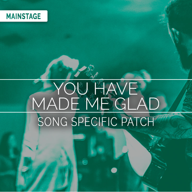 You Have Made Me Glad - MainStage Patch Is Now Available!