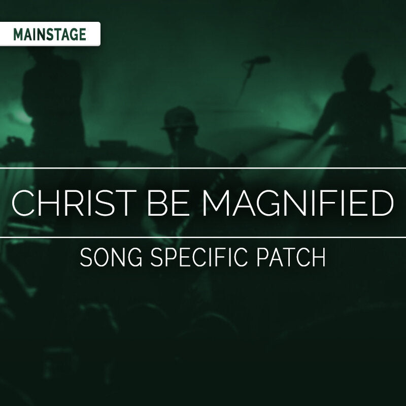 Christ Be Magnified - MainStage Patch Is Now Available!
