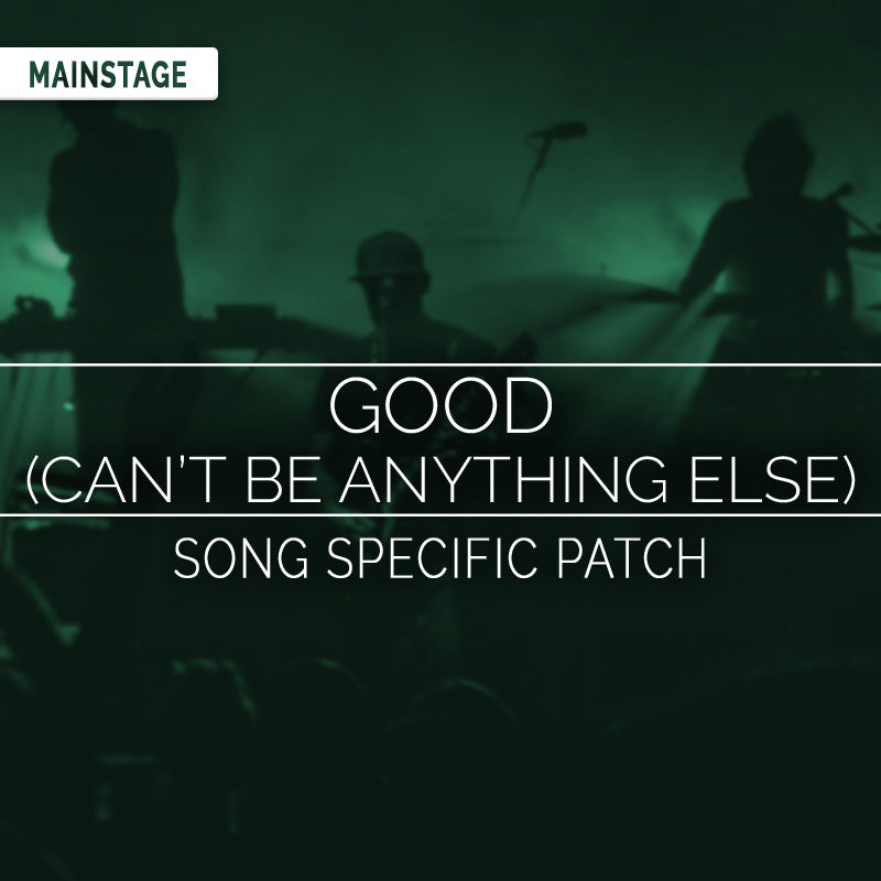 Good (Can't Be Anything Else) - MainStage Patch Is Now Available!