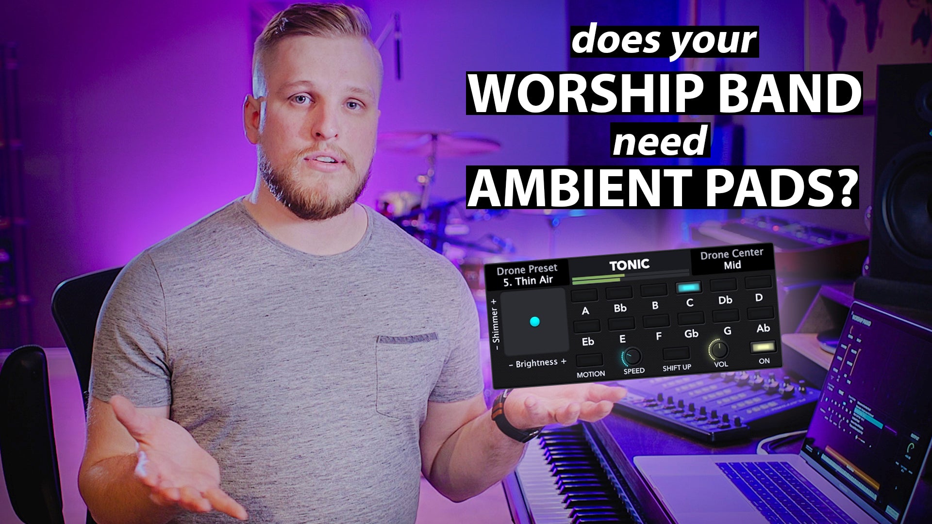 Does Your Worship Band Need Ambient Pads?