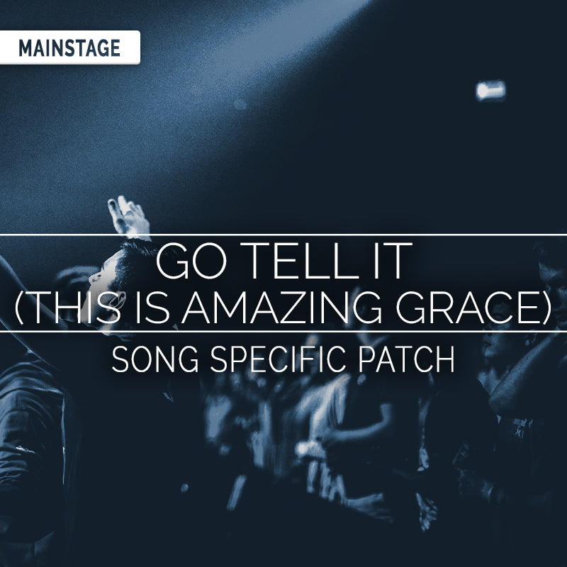 Go Tell It (This Is Amazing Grace) - MainStage Patch Is Now Available!