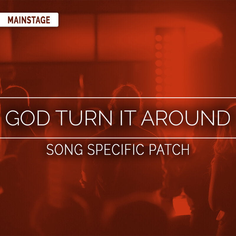 God Turn It Around - MainStage Song Specific Patch Is Now Available!