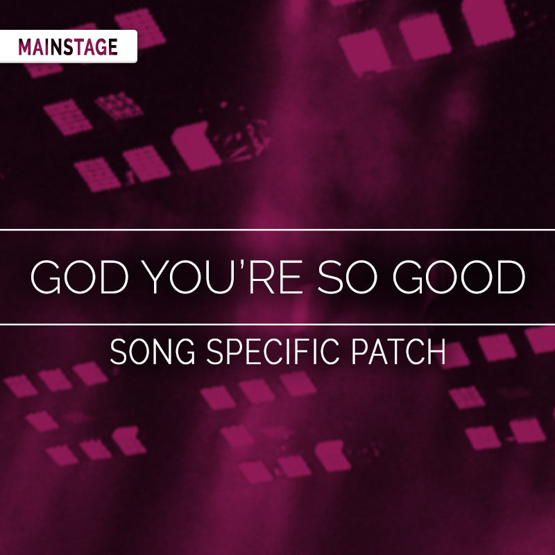 God You're So Good- MainStage Patch Is Now Available!