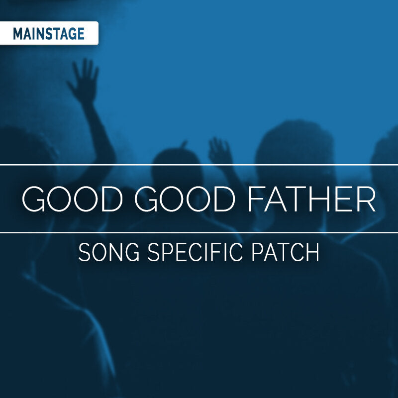 Good Good Father - MainStage Patch Is Now Available!
