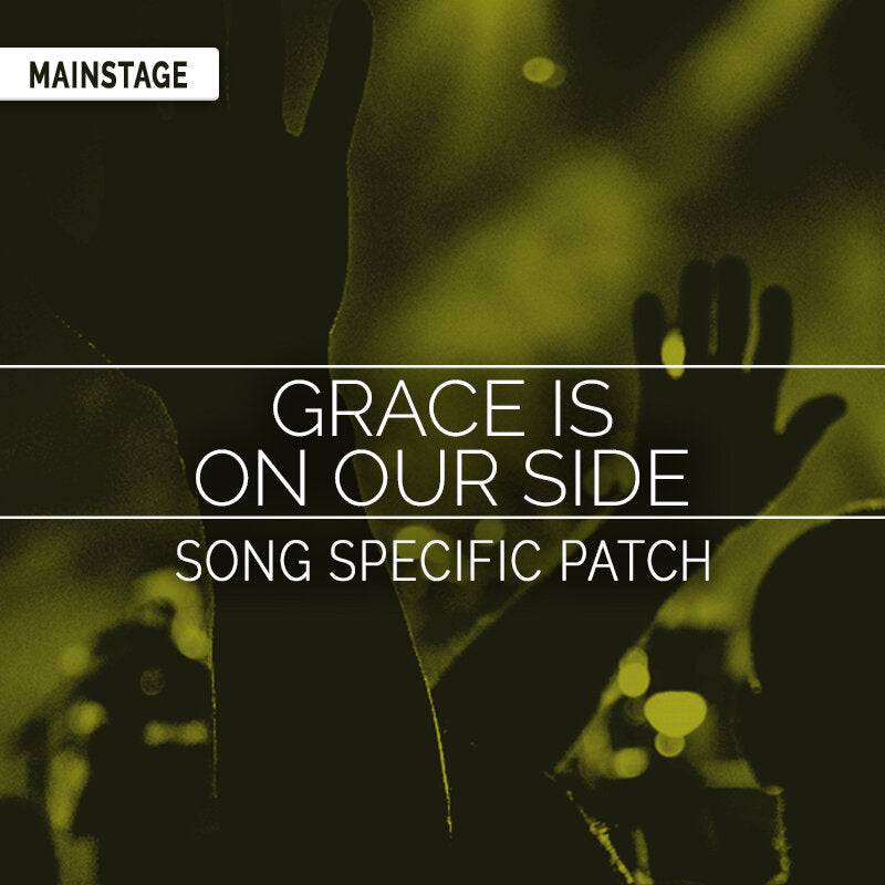 Grace Is On Our Side - Song Specific MainStage Patch Is Now Available!