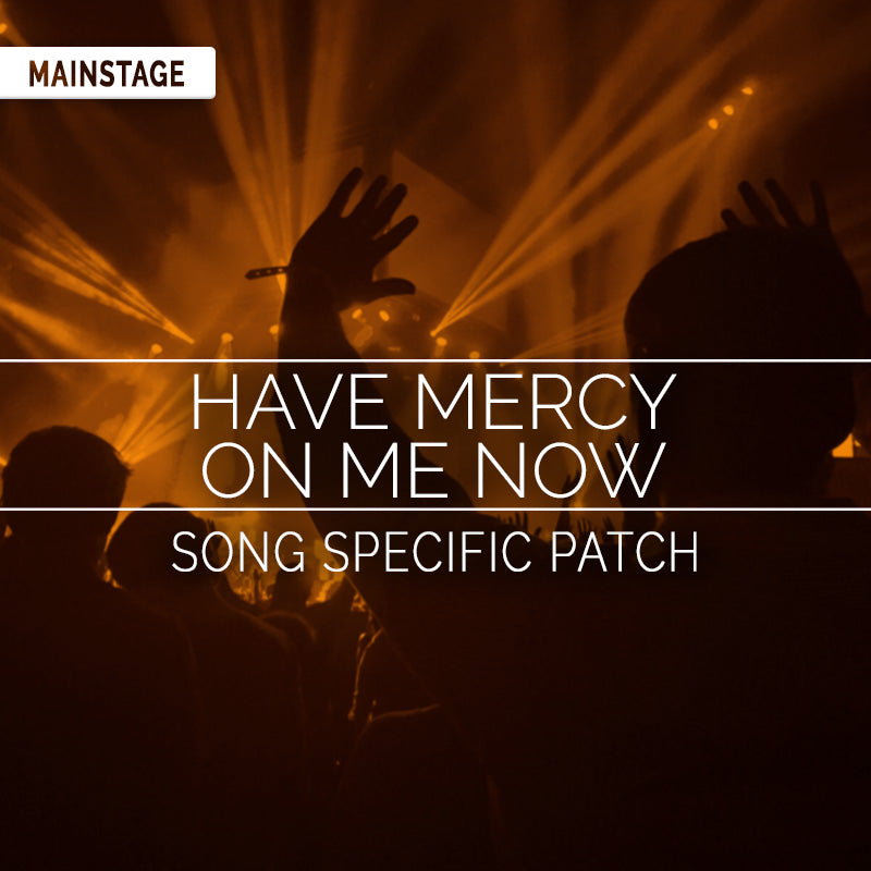 Have Mercy On Me Now - MainStage Patch Is Now Available!