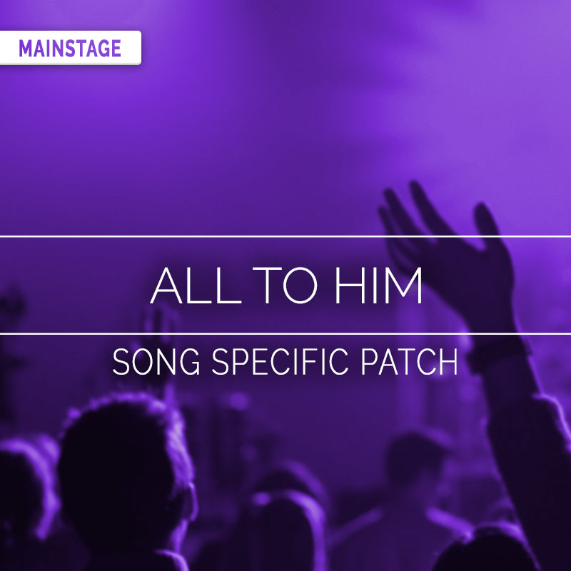 All To Him - MainStage Patch Is Now Available!