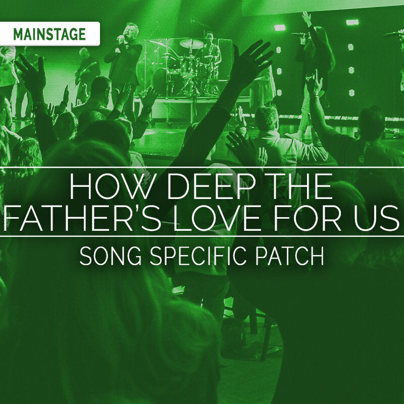 How Deep The Father's Love For Us - MainStage Song Specific Patch Is Now Available!