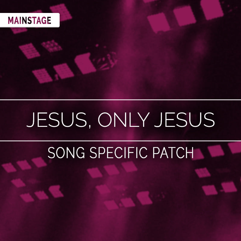 Jesus, Only Jesus- MainStage Patch Is Now Available!