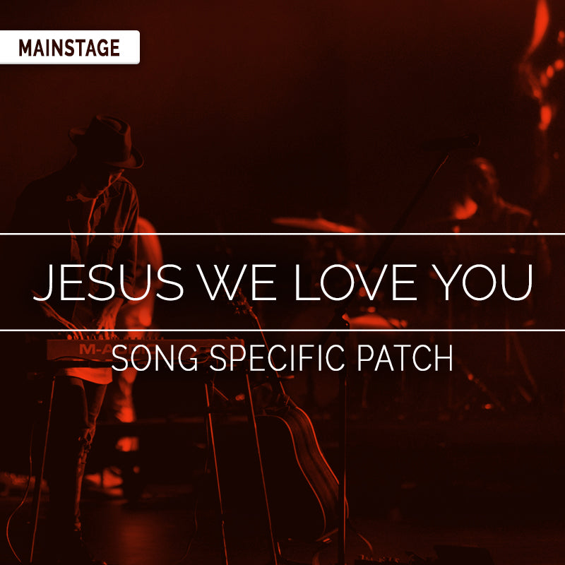 Jesus We Love You - MainStage Patch Is Now Available!
