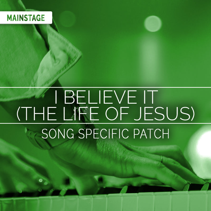 I Believe It (The Life of Jesus) - MainStage Patch Is Now Available!