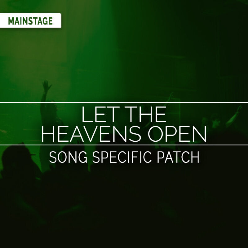 Let The Heavens Open - MainStage Patch Is Now Available!