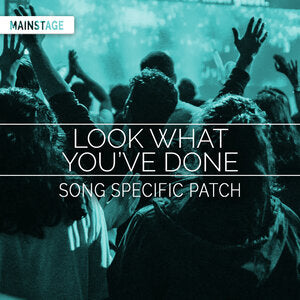 Look What You've Done - Song Specific MainStage Patch Is Now Available!