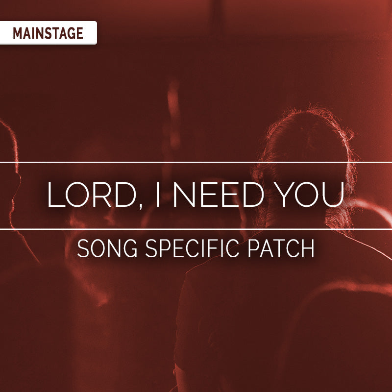 Lord, I Need You - MainStage Patch Is Now Available!