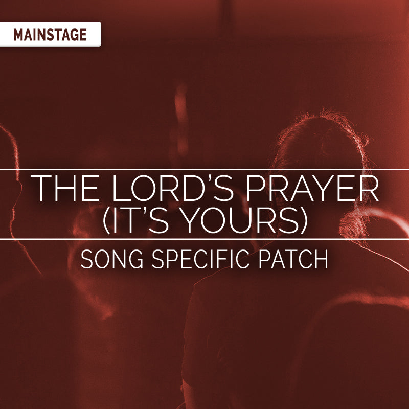 The Lord's Prayer (It's Yours) - MainStage Patch Is Now Available!