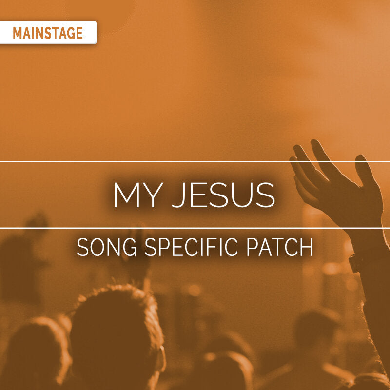 My Jesus - MainStage Song Specific Patch Is Now Available!