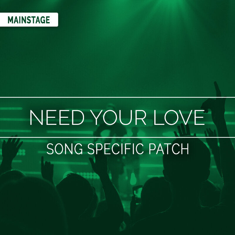 Need Your Love - MainStage Song Specific Patch Is Now Available!