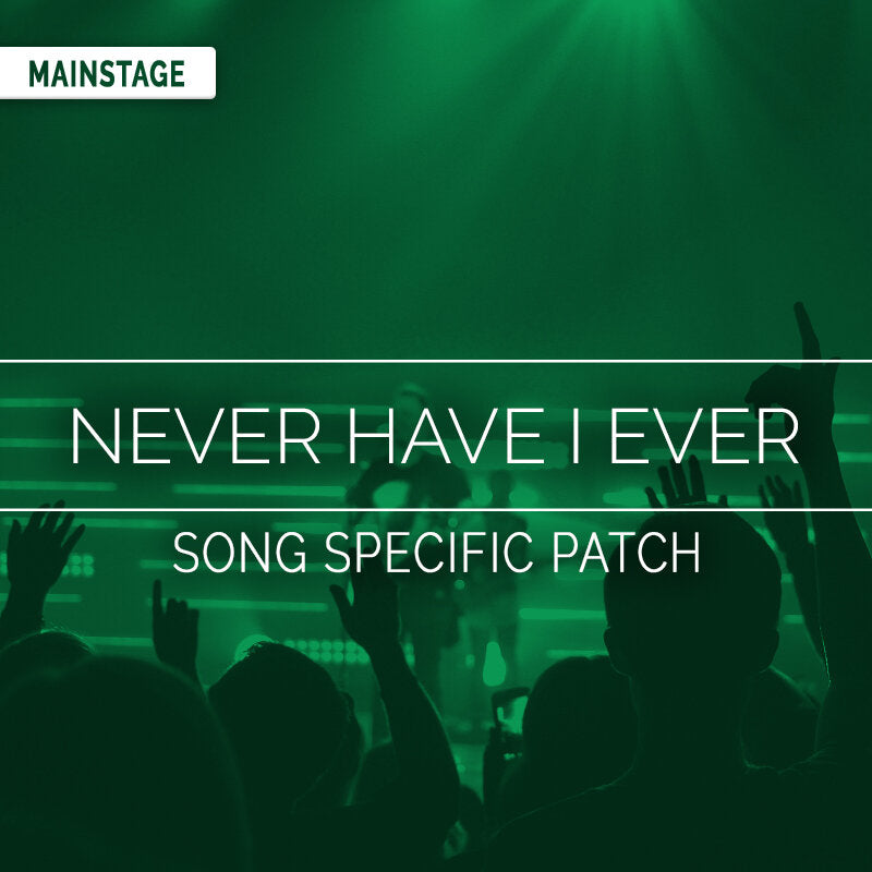 Never Have I Ever - MainStage Song Specific Patch Is Now Available!