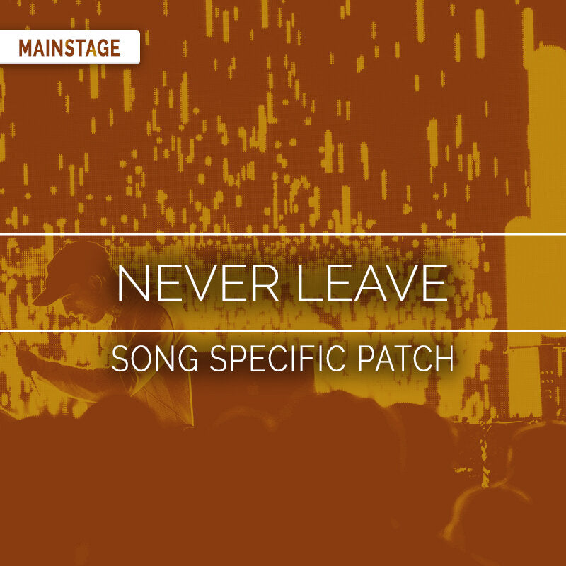 Never Leave - Song Specific MainStage Patch Is Now Available!