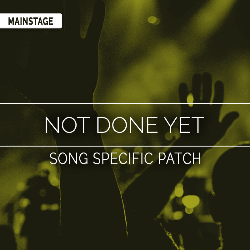 Not Done Yet - Song Specific MainStage Patch Is Now Available!
