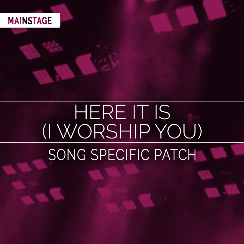 Here It Is (I Worship You) - MainStage Patch Is Now Available!