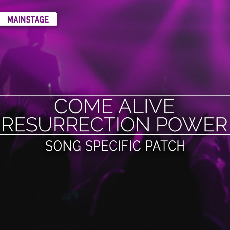 Come Alive (Resurrection Power) - MainStage Patch Is Now Available!