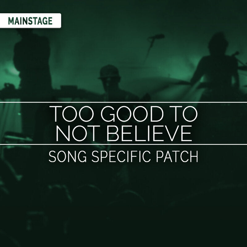 Too Good To Not Believe - MainStage Patch Is Now Available!