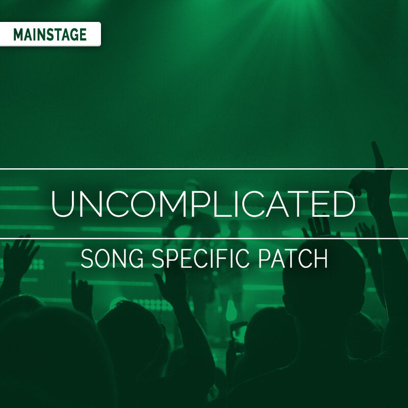 Uncomplicated - MainStage Song Specific Patch Is Now Available!