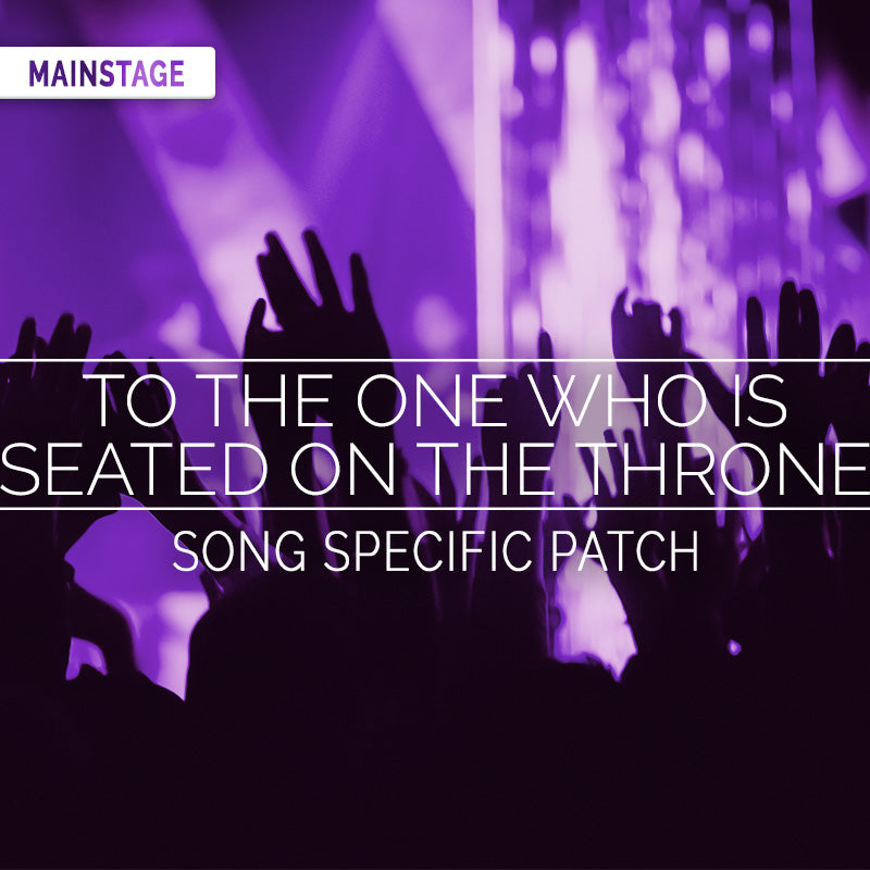 To the One Who is Seated on the Throne - MainStage Patch Is Now Available!