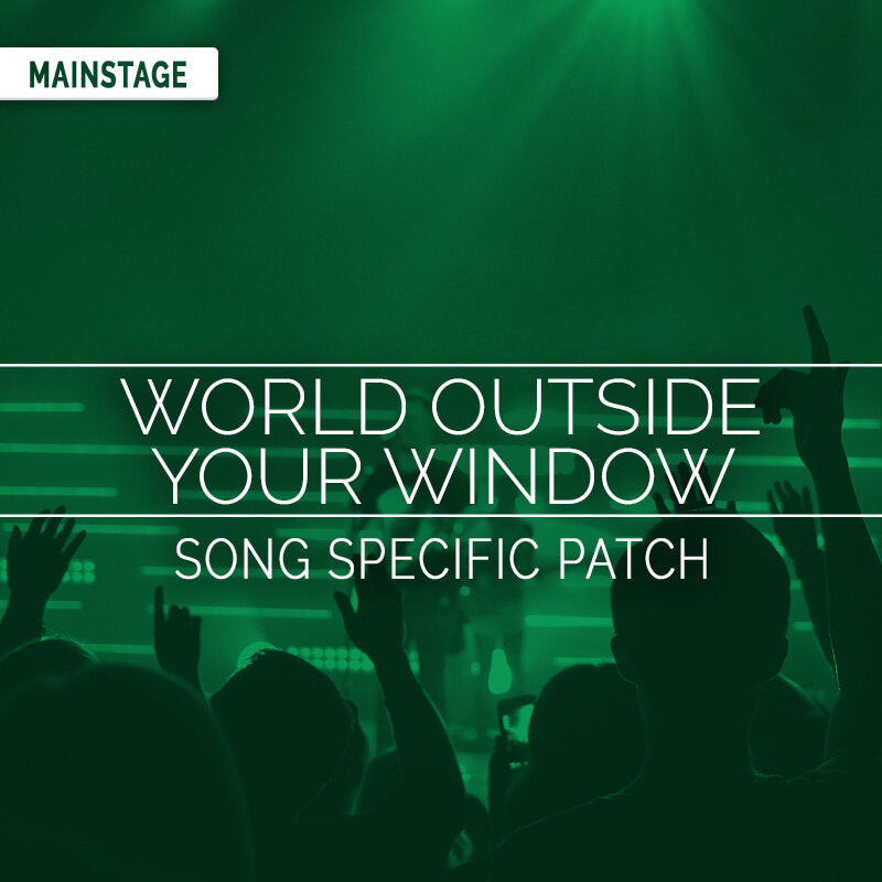 World Outside Your Window - MainStage Song Specific Patch Is Now Available!