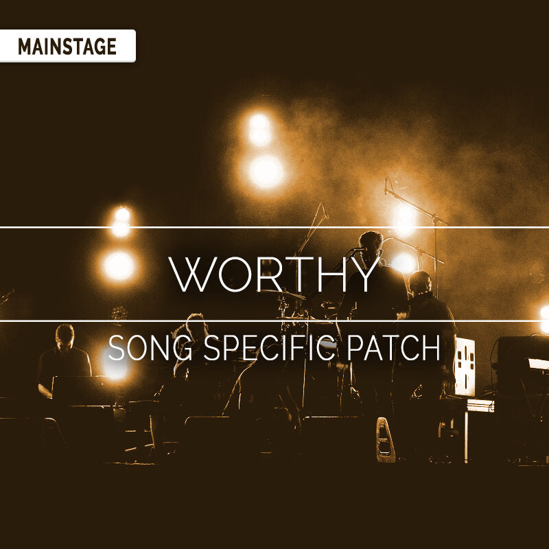 Worthy - MainStage Song Specific Patch Is Now Available!