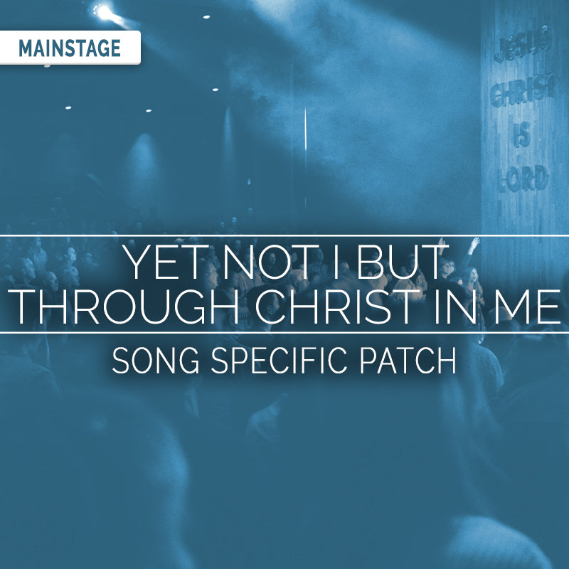 Yet Not I But Through Christ In Me - MainStage Patch Is Now Available!