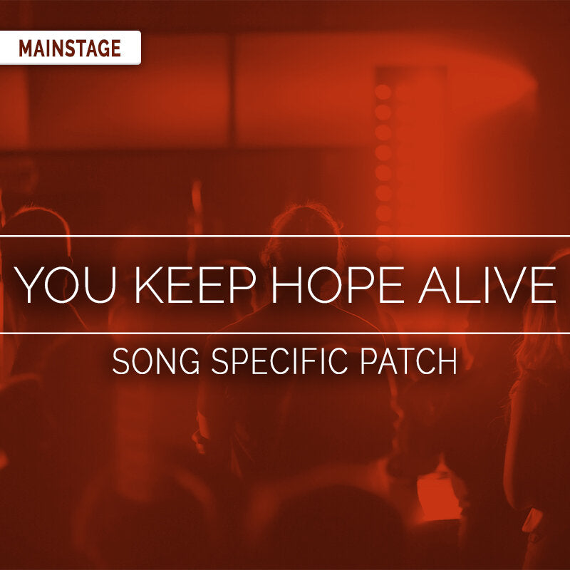 You Keep Hope Alive - MainStage Song Specific Patch Is Now Available!