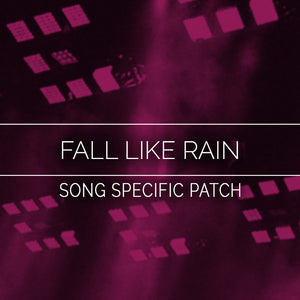 Fall Like Rain Song Specific Patch
