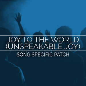 Joy to the World (Unspeakable Joy) Song Specific Patch