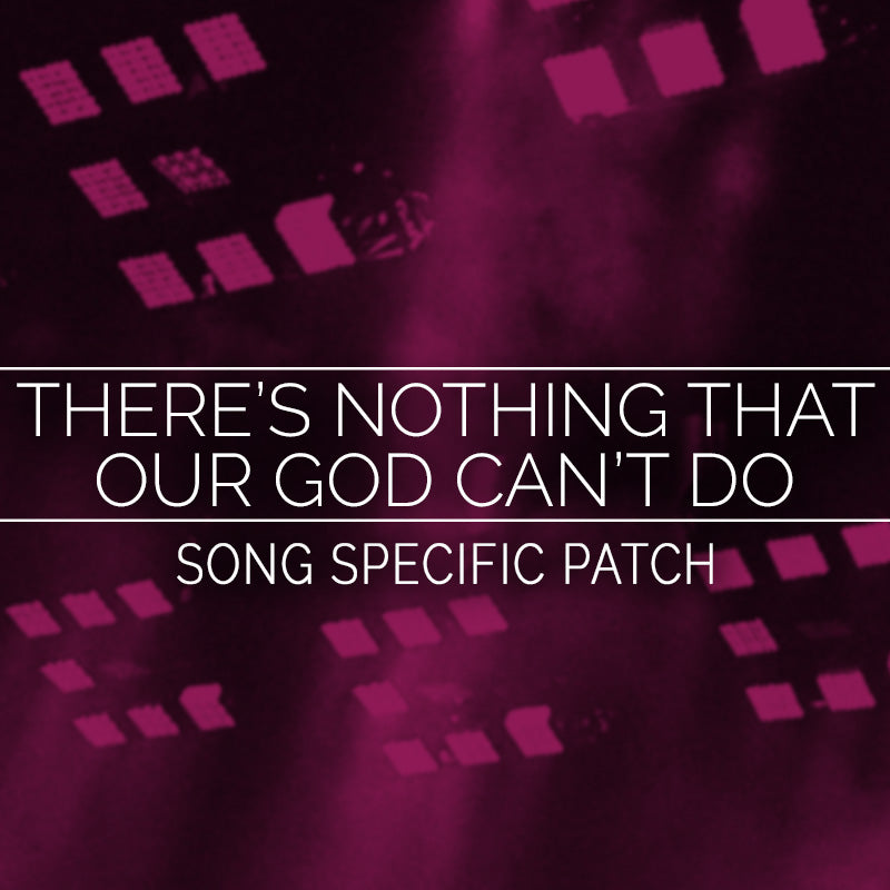 There’s Nothing That Our God Can’t Do Song Specific Patch
