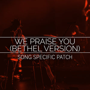 We Praise You (Bethel Version) Song Specific Patch