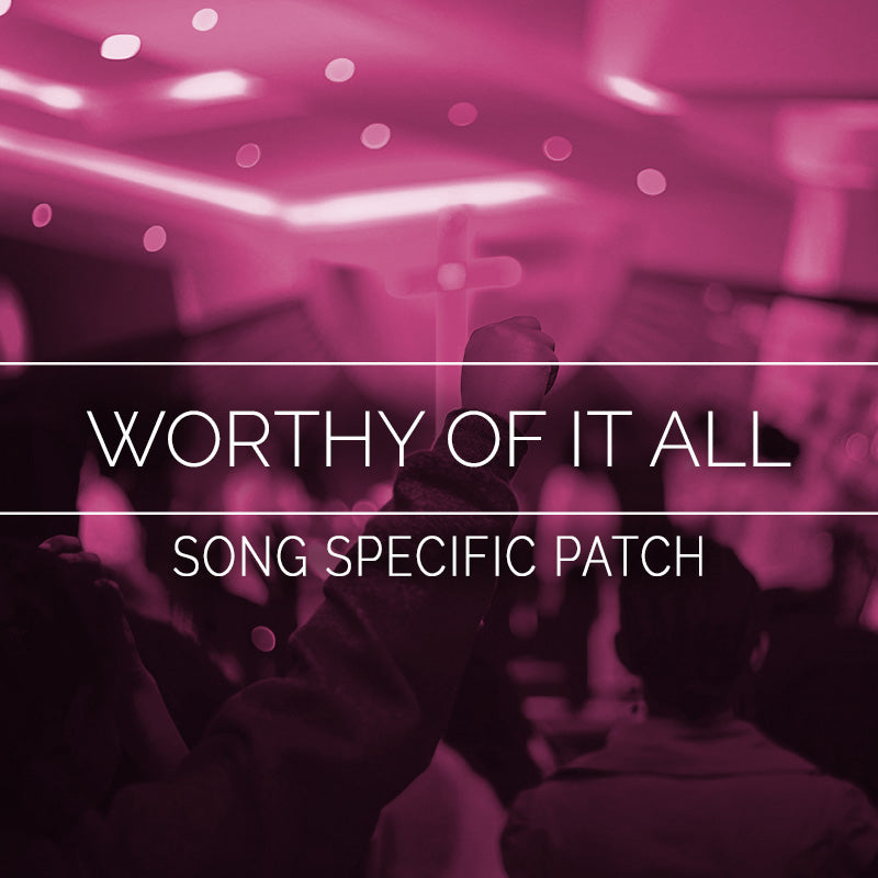 Worthy Of It All Song Specific Patch